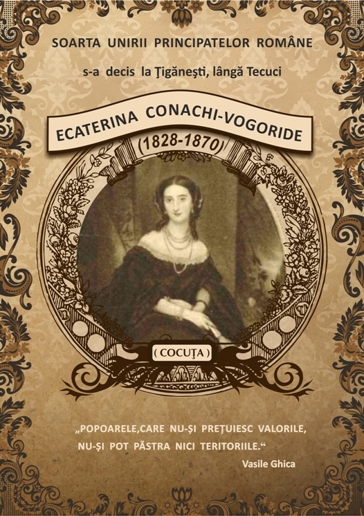 Aşa cum în Franţa , o femeie ,Ioana D Arc, a schimbat în Evul Mediu istoria unei ţări, tot astfel un alt nume feminin , de astă dată în România schimbă cursul istoriei. Acest nume emblematic este Ecaterina Conachi Vogoride (Cocuţa)